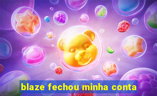 blaze fechou minha conta